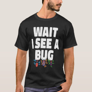 Wait I See A Bug Bug Entomology Insects T-Shirt