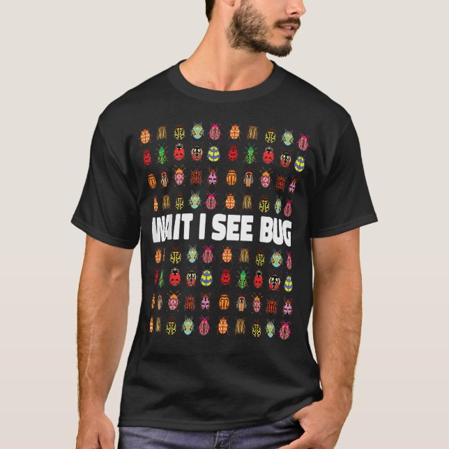 Wait I See A Bug   Bug Entomology Insects T-Shirt (Front)
