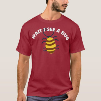 Wait I See A Bug Bug Gift Entomologist T-Shirt