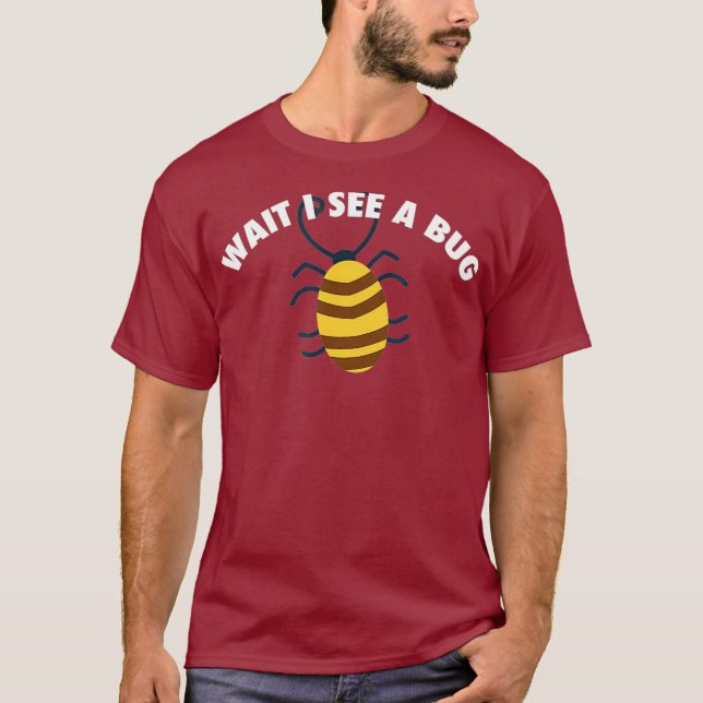 Wait I See A Bug Bug Gift Entomologist T-Shirt (Front)