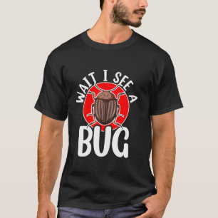 Wait I See A Bug Catcher Bug Insect Hunter Entomol T-Shirt