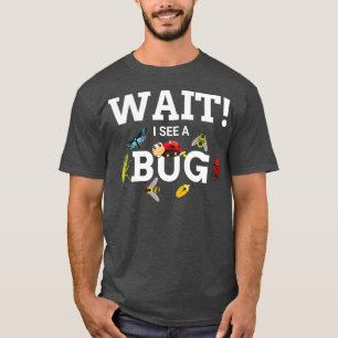 Wait i See a Bug Entomology Funny Entomologist T-Shirt