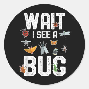 Wait, I See a Bug! - Funny Entomologist Quote Classic Round Sticker