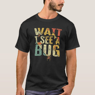 Wait I See A Bug  Insect Entomologist Sayings Vint T-Shirt