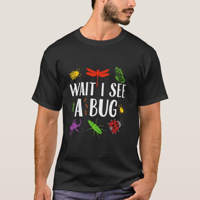 Wait I See A Bug Insect Entomologists Bug Lovers L T-Shirt (Front)