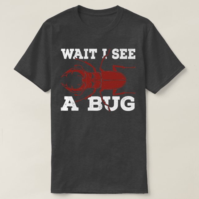 Wait I See A Bug Research Entomologist Gift  T-Shirt (Design Front)