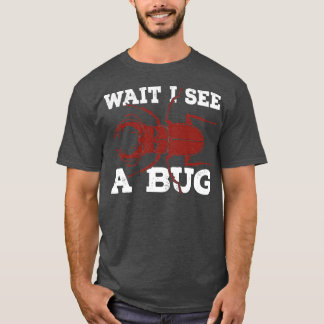 Wait I See A Bug Research Entomologist Gift  T-Shirt