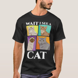 Wait i see a cat! Funny biology pet owner T-Shirt