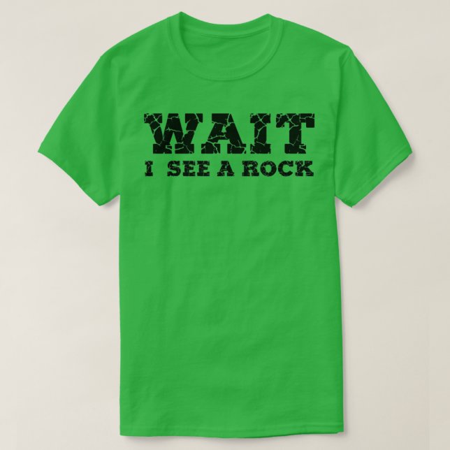 wait I see a rock 13 T-Shirt (Design Front)