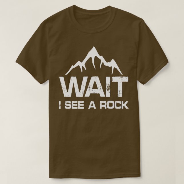 wait i see a rock 26 T-Shirt (Design Front)