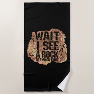 Wait I See A Rock Beach Towel