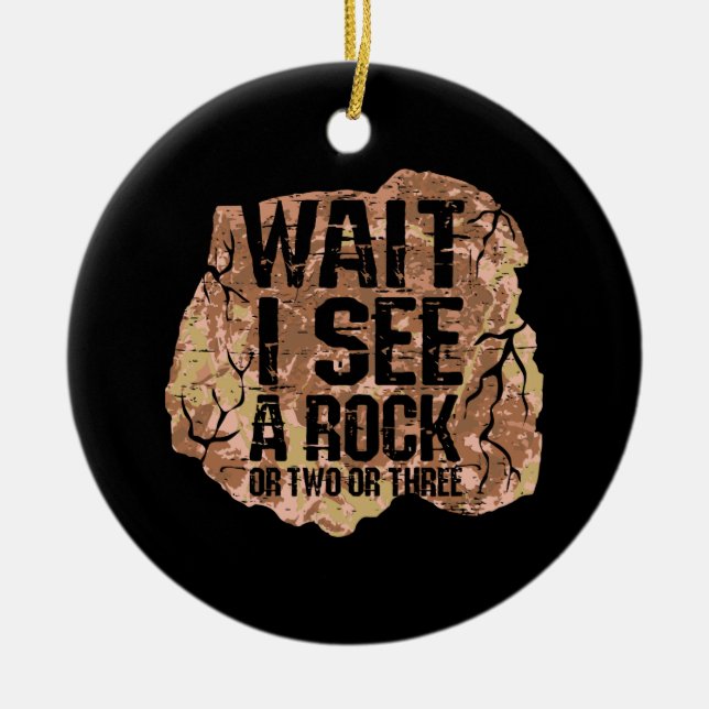 Wait I See A Rock Ceramic Ornament (Front)