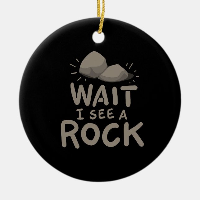 Wait I See A Rock Ceramic Ornament (Front)