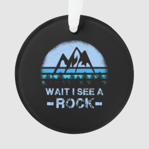 Wait I See A Rock for a Geologist  Ornament