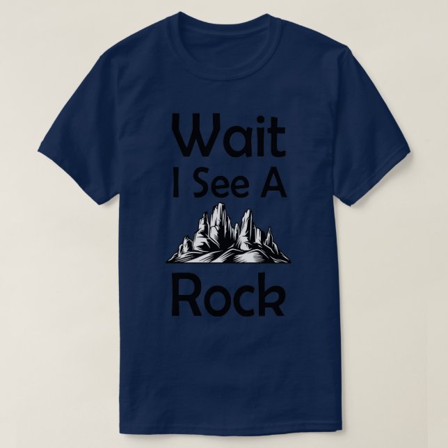 Wait I See A Rock Funny Geologist Gift Geology Pro T-Shirt (Design Front)
