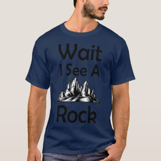Wait I See A Rock Funny Geologist Gift Geology Pro T-Shirt