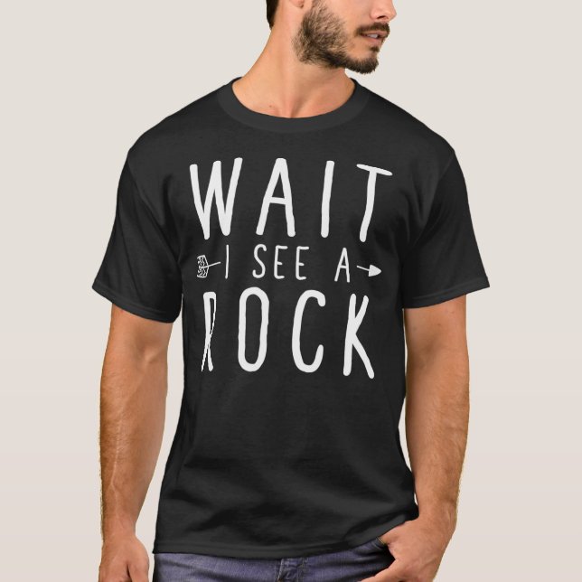 Wait I See A Rock   Funny Geologist Tee  (Front)