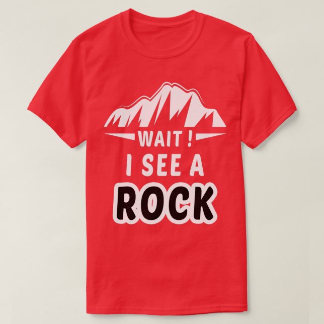 Wait I See a Rock Funny Mineral Collector Geolog 2 T-Shirt (Design Front)