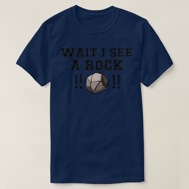 Wait I See a Rock Funny Mineral Collector T-Shirt (Design Front)