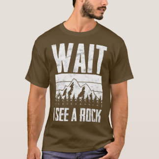 Wait I See A Rock Funny Rock Hounding Geologist 3 T-Shirt