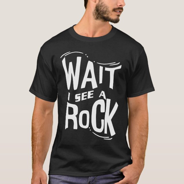 Wait I See A Rock  Geologist Cute Rock Climber Geo T-Shirt (Front)
