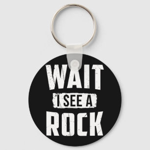 Wait I See A Rock Geology Key Ring