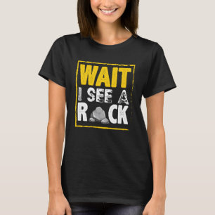 Wait I See A Rock Geology Rock Collector s Graphi T-Shirt