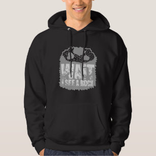 Wait I See A Rock Hoodie