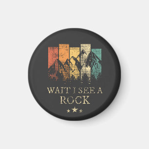 Wait I See A Rock Magnet