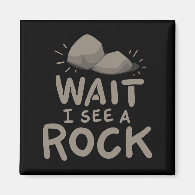 Wait I See A Rock Magnet (Front)
