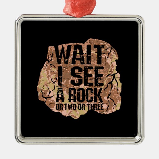 Wait I See A Rock  Metal Ornament (Front)