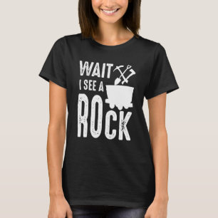 Wait I See A Rock Mineral Collector Geologist Geo T-Shirt