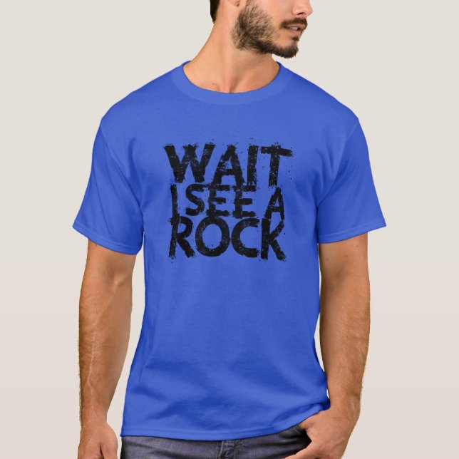 Wait I see a rock nature T-Shirt (Front)
