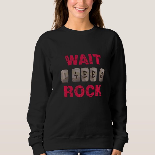Wait I See A Rock Rock Collecting Fossils Amateur  Sweatshirt (Front)