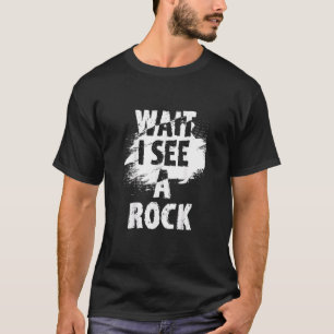 Wait I See A Rock, Rock Collector Geode Hunter Geo T-Shirt