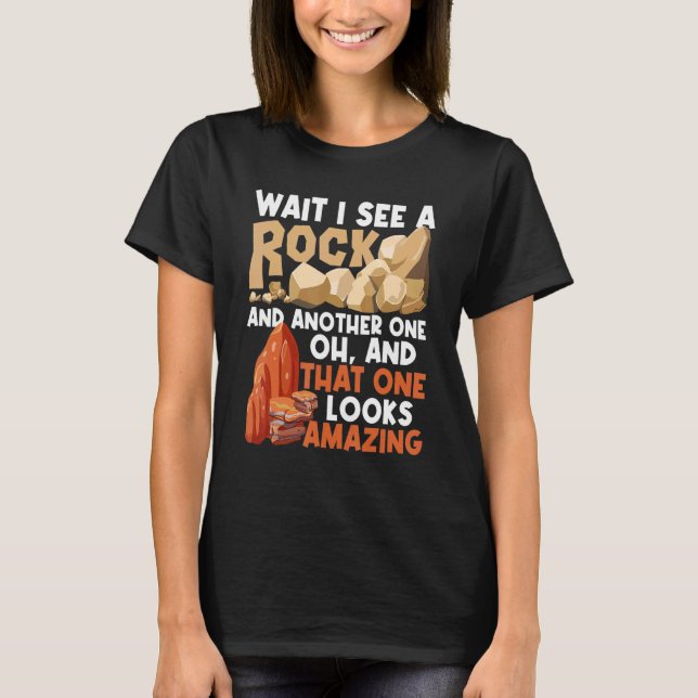 Wait I See A Rock Rock Collector Geode Hunter Geol T-Shirt (Front)