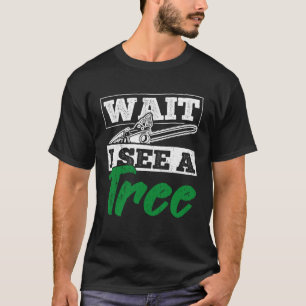 Wait I see a tree Lumberjack T-Shirt