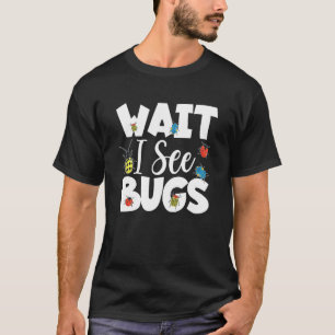 Wait I See Bugs Bug Catcher - Entomologist Bug Hun T-Shirt