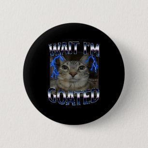 Wait I'm Goated Cat Funny Cat Meme Men Women Kids 6 Cm Round Badge
