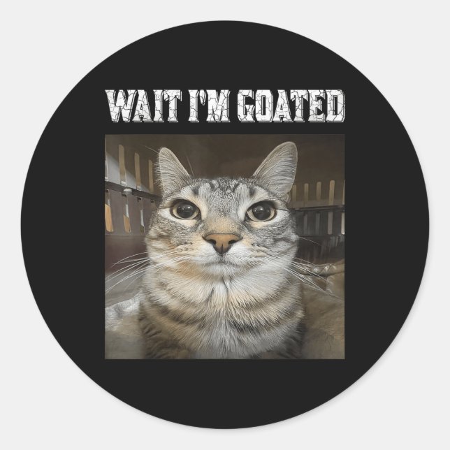 Wait Im Goated Cat Humour Meme  Classic Round Sticker (Front)