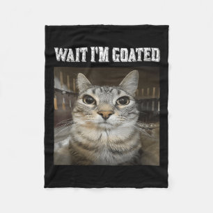 Wait Im Goated Cat Humour Meme  Fleece Blanket