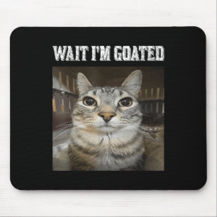 Wait Im Goated Cat Humour Meme  Mouse Pad