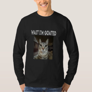 Wait I'm Goated cat humour Meme T-Shirt