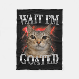 Wait Im Goated Cat Silly Funny Cat Meme Men Women Fleece Blanket
