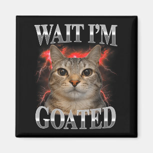 Wait Im Goated Cat Silly Funny Cat Meme Men Women Magnet