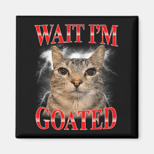 Wait Im Goated Cat Silly Funny Cat Meme Men Women Magnet