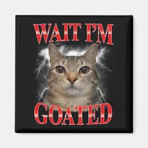 Wait Im Goated Cat Silly Funny Cat Meme Men Women Magnet