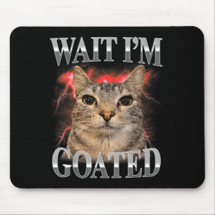 Wait Im Goated Cat Silly Funny Cat Meme Men Women Mouse Pad