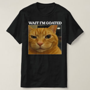 Wait I'm Goated Cat Silly Funny Cat Meme Men Women T-Shirt