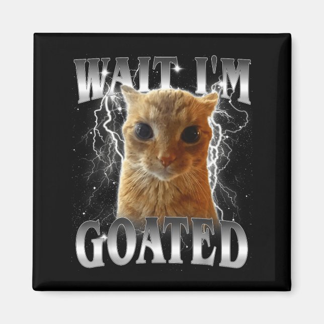 Wait i'm goated funny staring cat meme  magnet (Front)